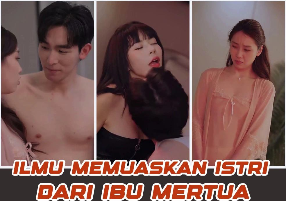 Drama China Ilmu memuaskan istri Dari Ibu Mertua